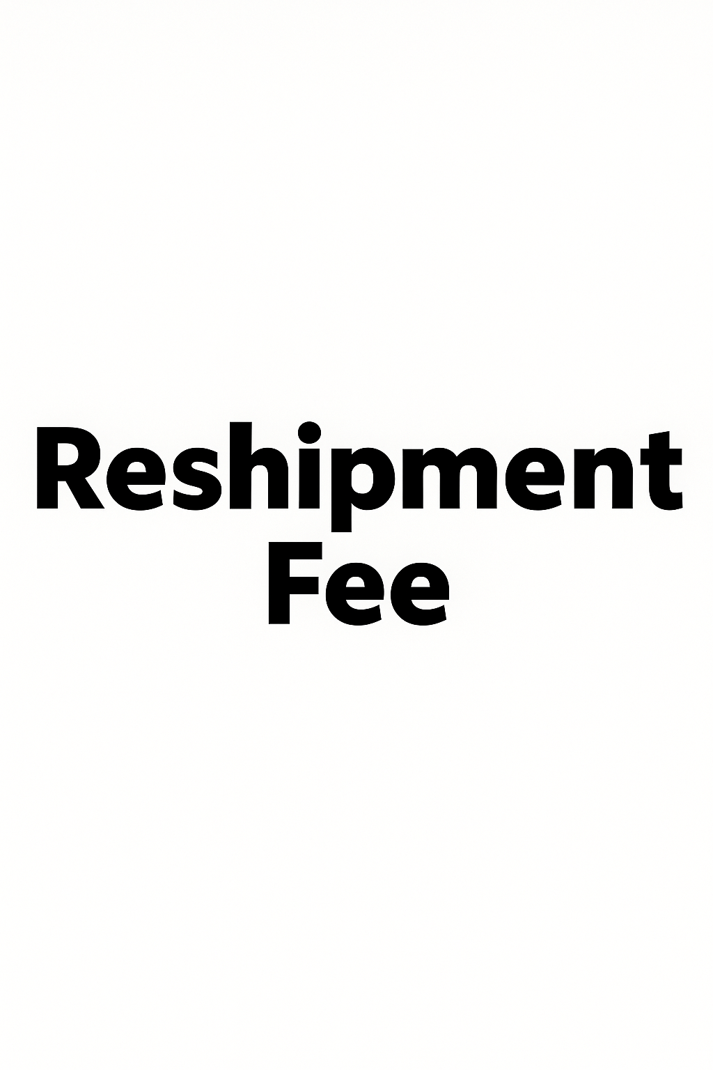 Reshipment Fee
